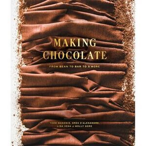 Making Chocolate: From Bean to Bar to s'More: A Cookbook -- Dandelion Chocolate
